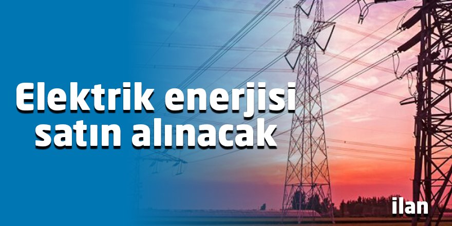Elektrik enerjisi satın alınacak