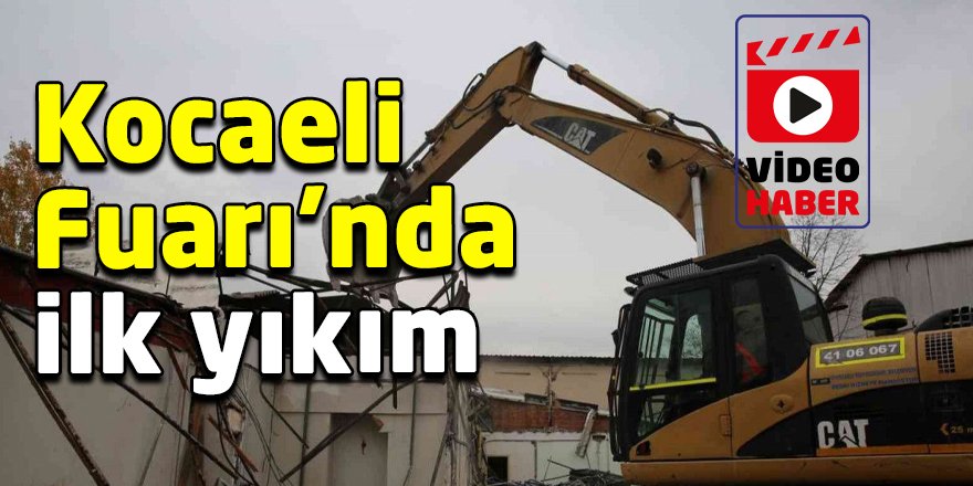 Kocaeli Fuarı’nda ilk yıkım