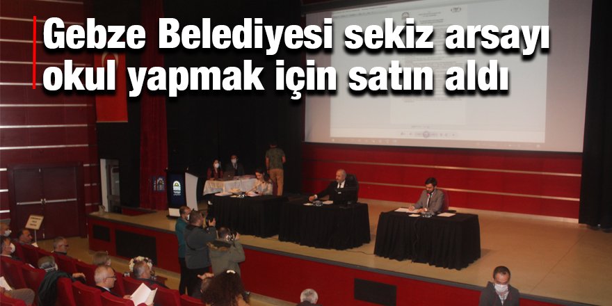 Gebze Belediyesi sekiz arsayı okul yapmak için satın aldı