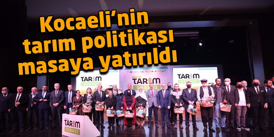 Kocaeli’nin tarım politikası masaya yatırıldı