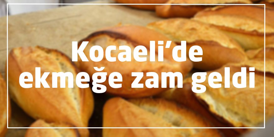 Kocaeli'de ekmeğe zam geldi