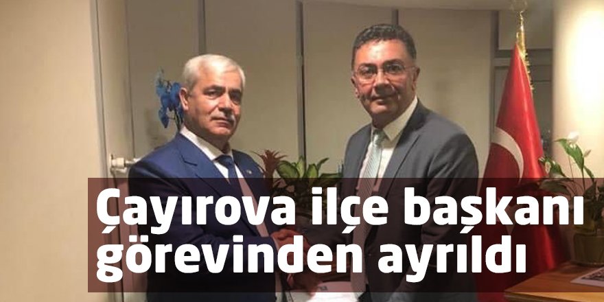 Çayırova ilçe başkanı görevinden ayrıldı