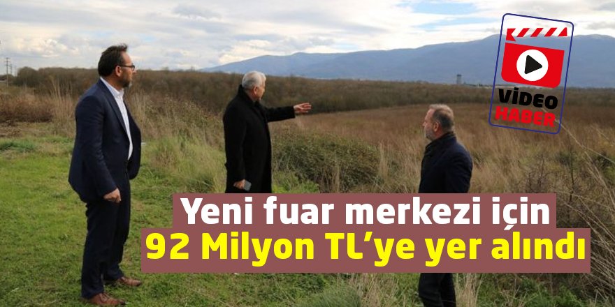 Yeni fuar merkezi için 92 Milyon TL’ye yer alındı