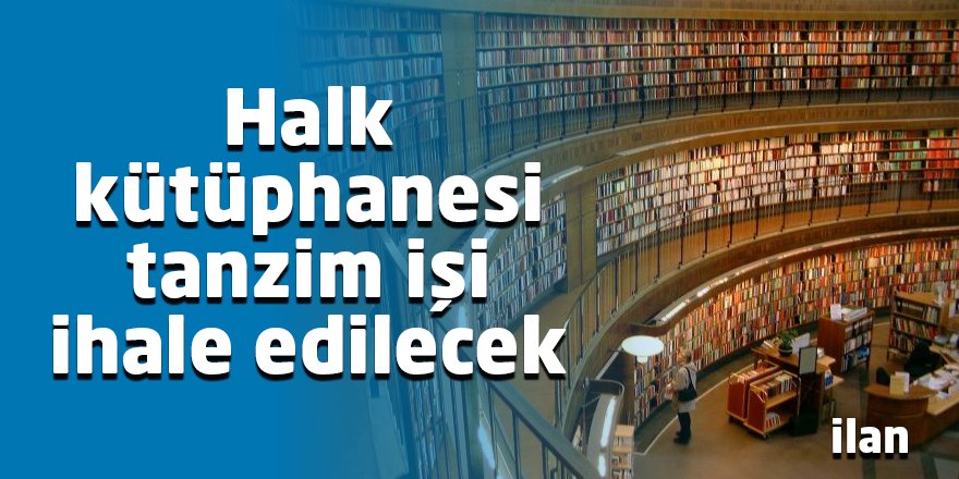 Halk kütüphanesi tanzim işi ihale edilecek