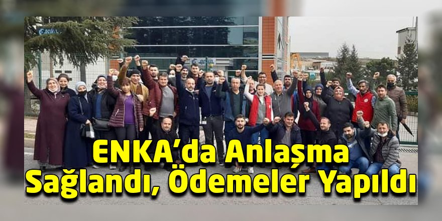 ENKA’da Anlaşma Sağlandı, Ödemeler Yapıldı