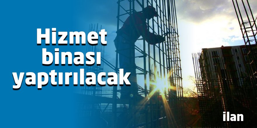 Hizmet binası yaptırılacak