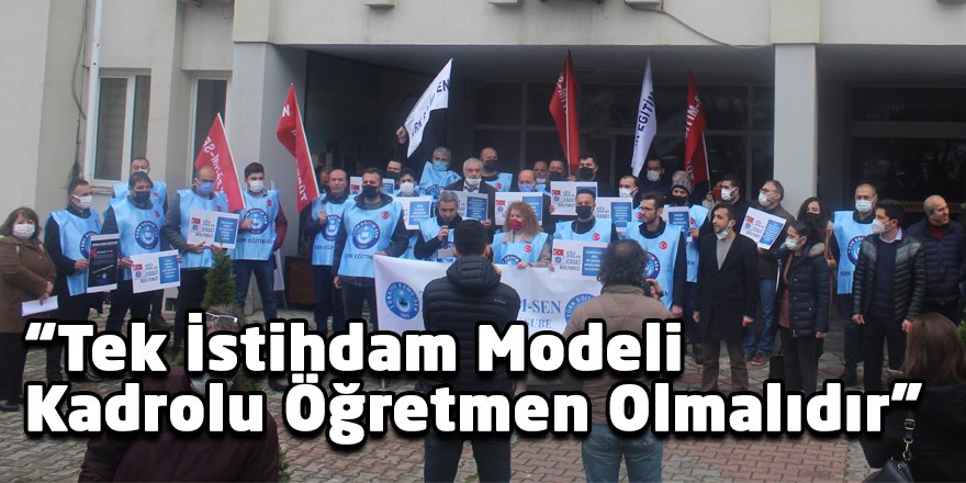 “Tek İstihdam Modeli Kadrolu Öğretmen Olmalıdır”