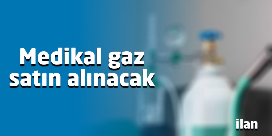 Medikal gaz satın alınacak
