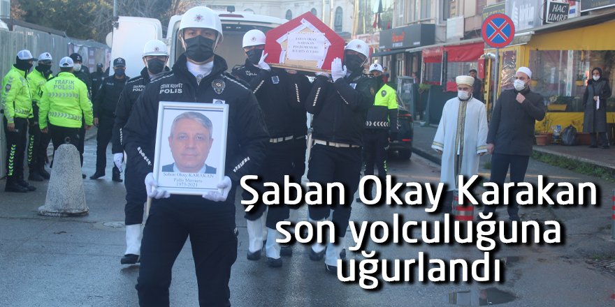 Şaban Okay Karakan son yolculuğuna uğurlandı