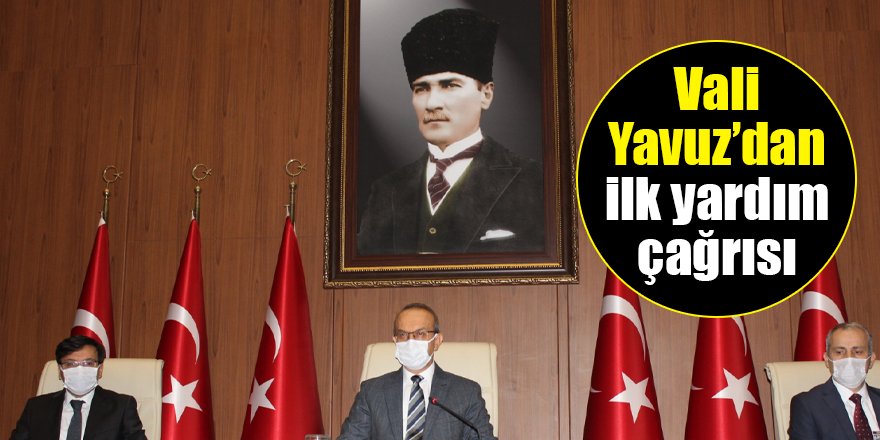 Vali Yavuz’dan ilk yardım çağrısı