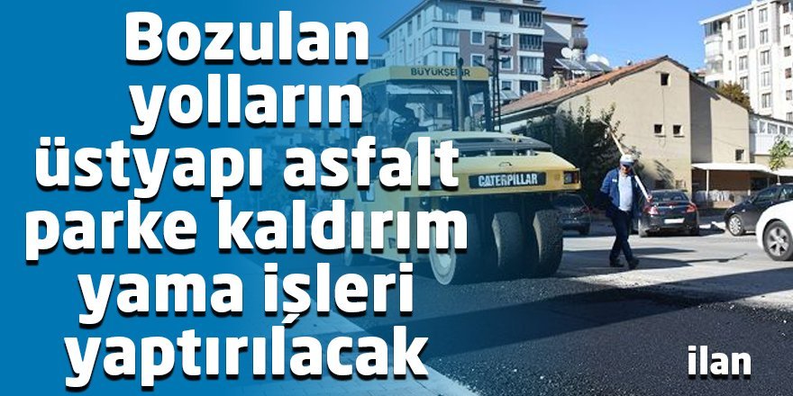 Bozulan yolların üstyapı asfalt parke kaldırım yama işleri yaptırılacak