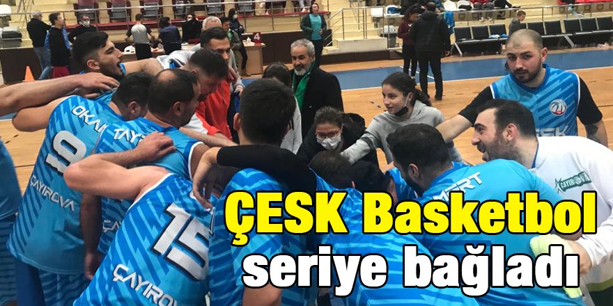 ÇESK Basketbol seriye bağladı