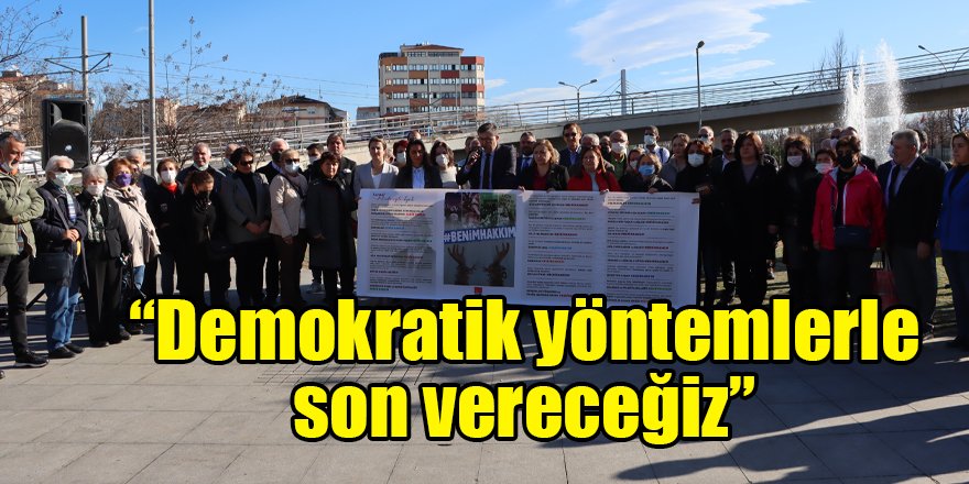 “Demokratik yöntemlerle son vereceğiz”