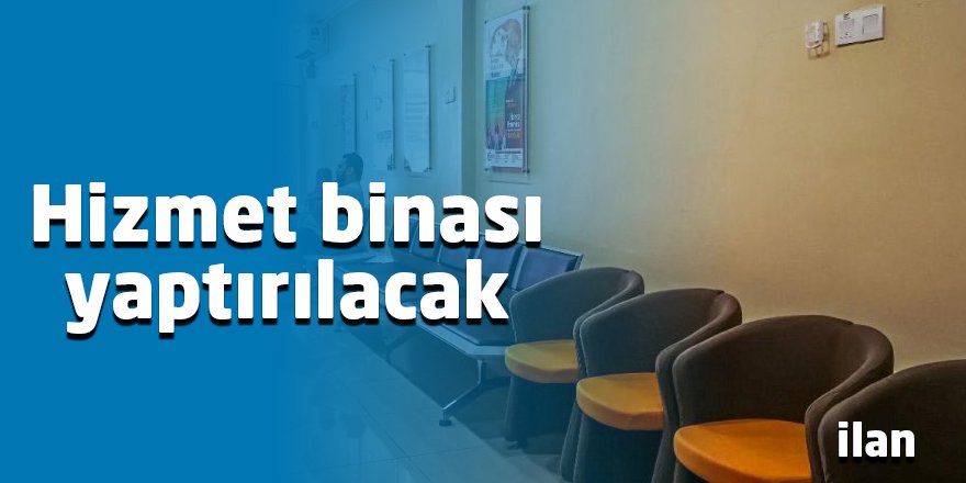 Hizmet binası yaptırılacak