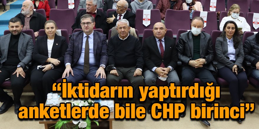 “İktidarın yaptırdığı anketlerde bile CHP birinci”