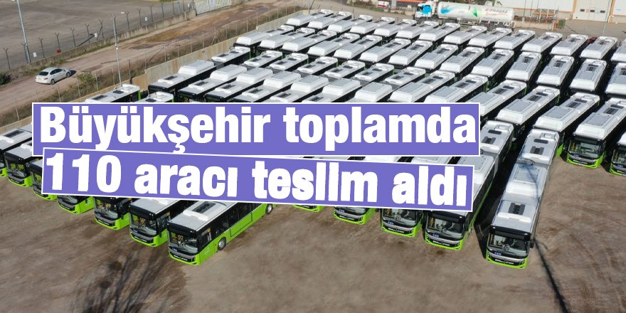 Büyükşehir toplamda 110 aracı teslim aldı