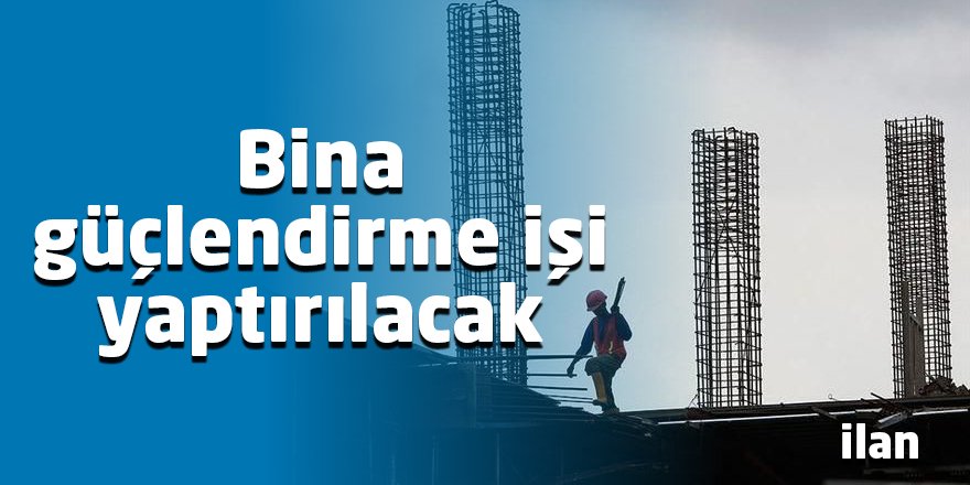 Bina güçlendirme işi yaptırılacak