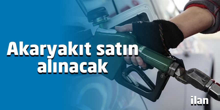 Akaryakıt satın alınacak