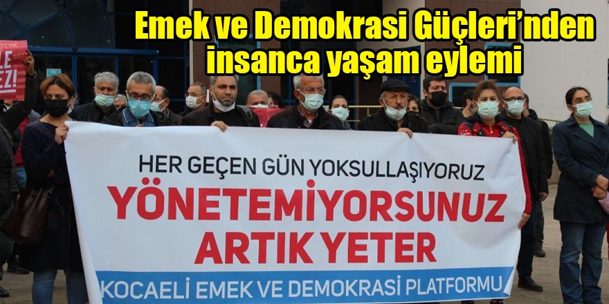 Emek ve Demokrasi Güçleri’nden insanca yaşam eylemi