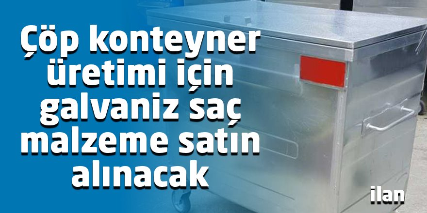 Çöp konteyner üretimi için galvaniz saç malzeme satın alınacak
