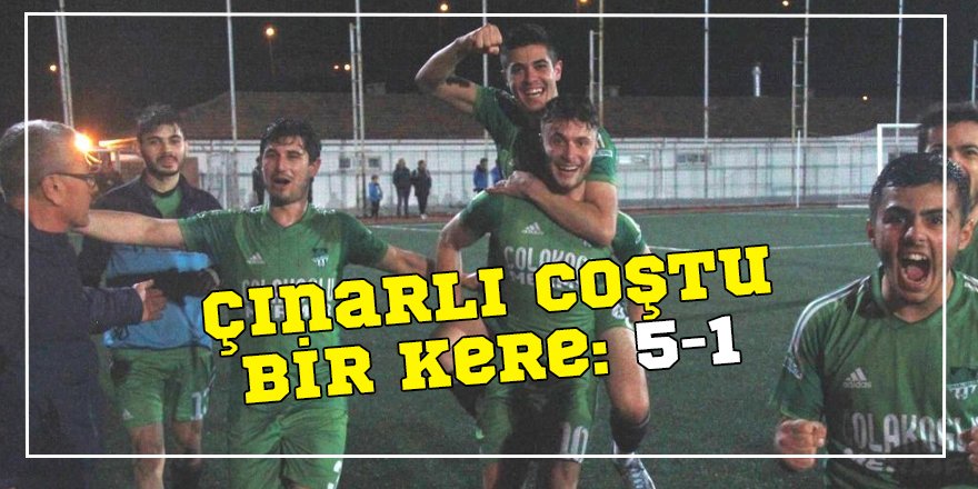 Çınarlı coştu bir kere: 5-1