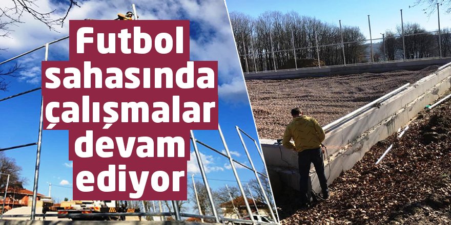 Futbol sahasında çalışmalar devam ediyor