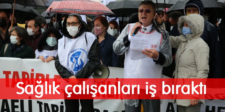 Sağlık çalışanları iş bıraktı