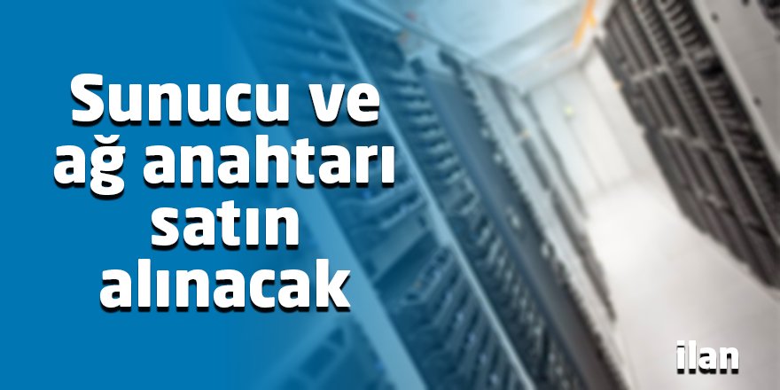 Sunucu ve ağ anahtarı satın alınacak