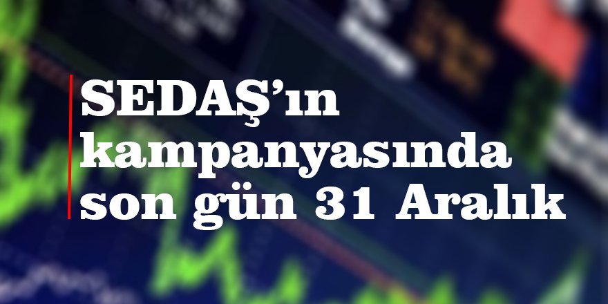 SEDAŞ’ın kampanyasında son gün 31 Aralık