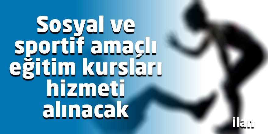 Sosyal ve sportif amaçlı eğitim kursları hizmeti alınacak