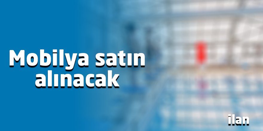 Mobilya satın alınacak
