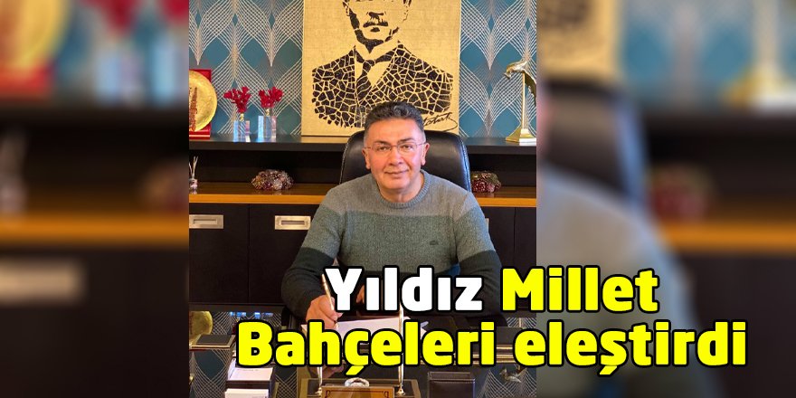 Yıldız Millet Bahçeleri eleştirdi