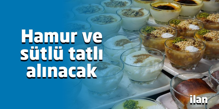 Hamur ve sütlü tatlı alınacak