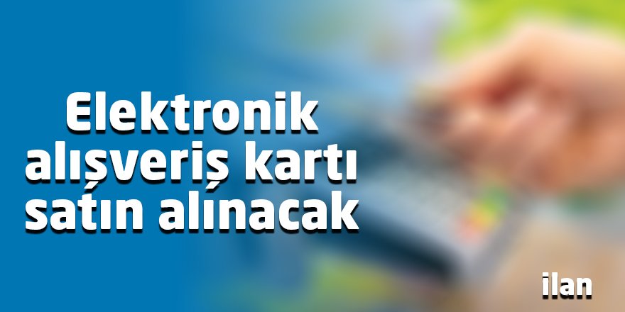 Elektronik alışveriş kartı satın alınacak