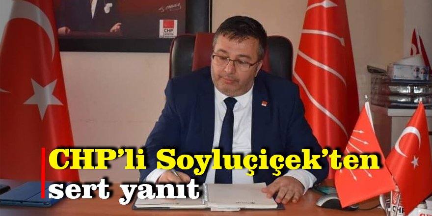 CHP’li Soyluçiçek’ten sert yanıt