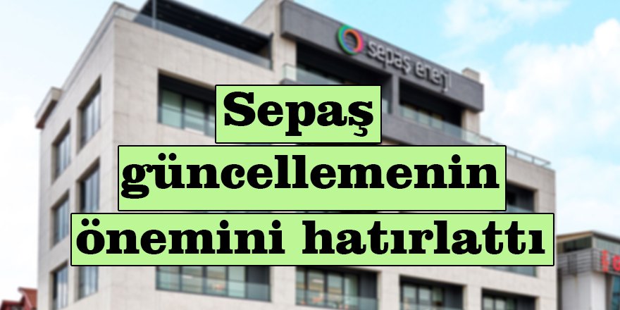 Sepaş güncellemenin önemini hatırlattı