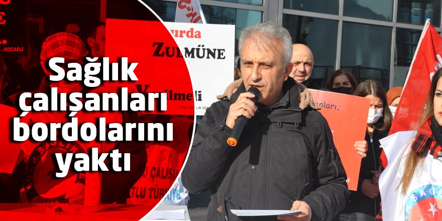 Sağlık çalışanları bordolarını yaktı
