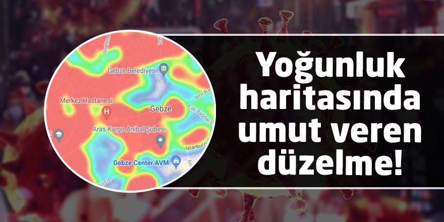 Yoğunluk haritasında umut veren düzelme!