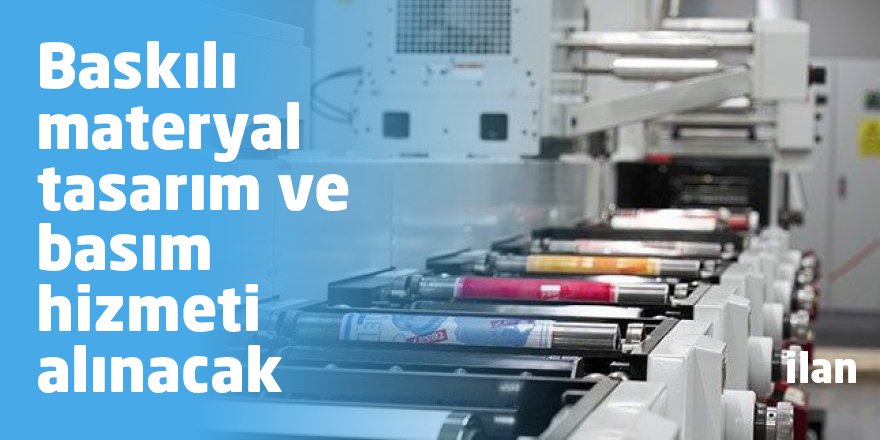 Baskılı materyal tasarım ve basım hizmeti alınacak