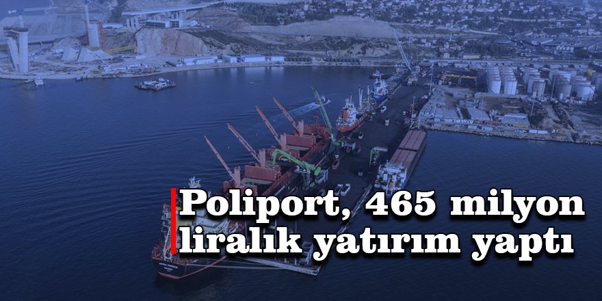 Poliport, 465 milyon liralık yatırım yaptı