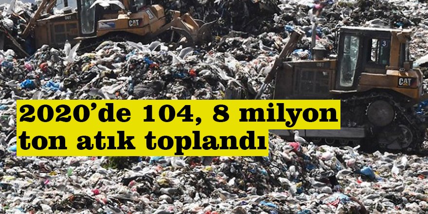 2020’de 104, 8 milyon ton atık toplandı
