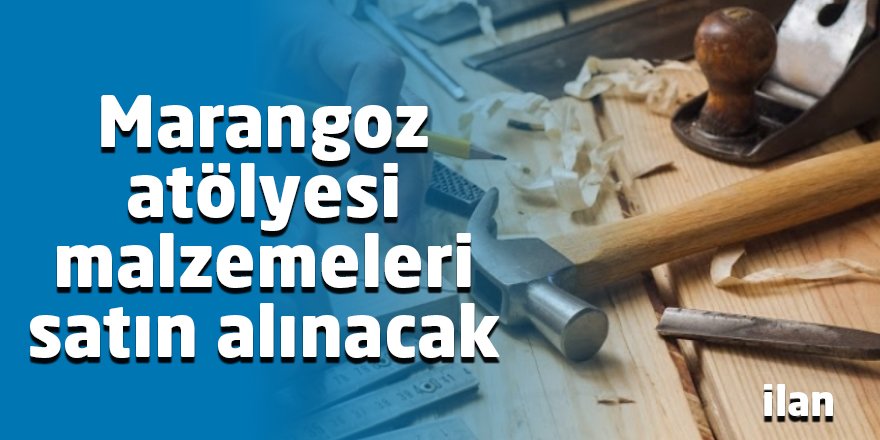 Marangoz atölyesi malzemeleri satın alınacak