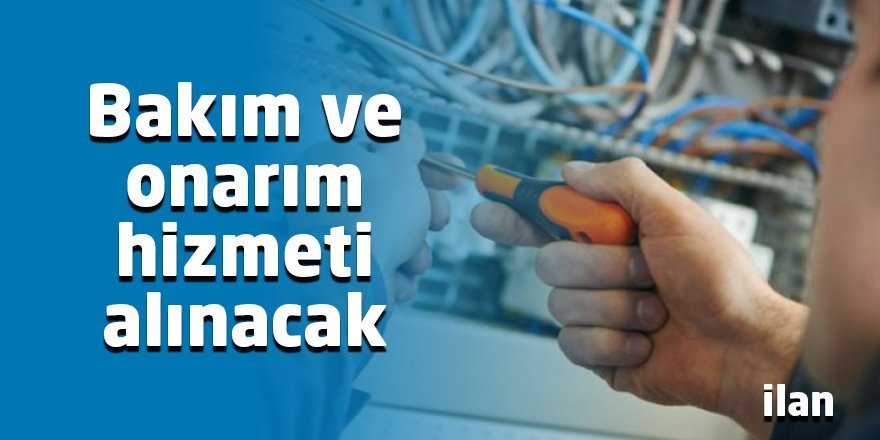 Bakım ve onarım hizmeti alınacak