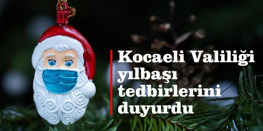 Kocaeli Valiliği yılbaşı tedbirlerini duyurdu