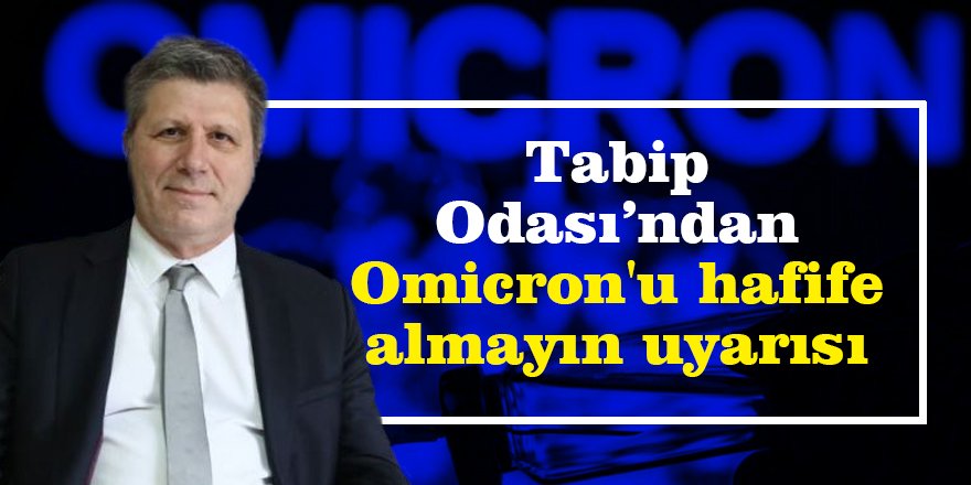 Tabip Odası’ndan Omicron'u hafife almayın uyarısı