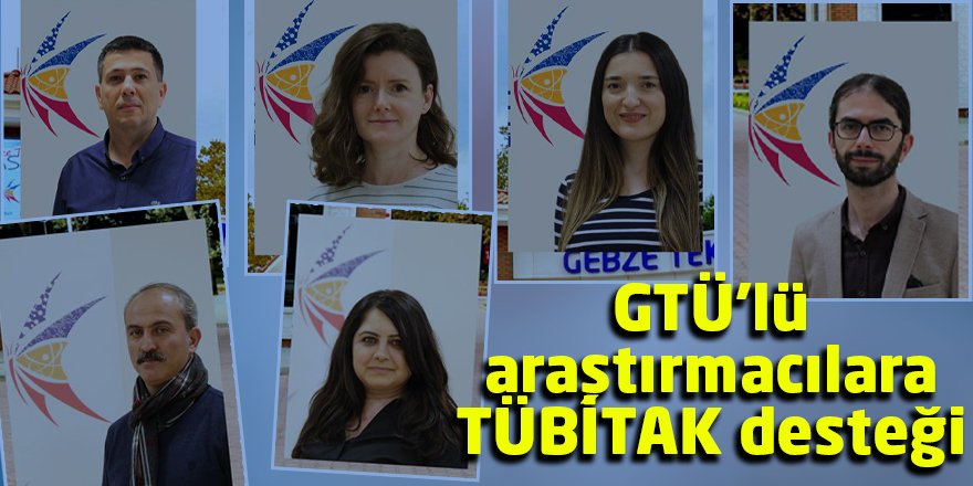 GTÜ’lü araştırmacılara TÜBİTAK desteği