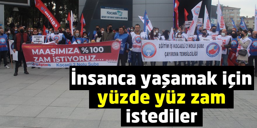 İnsanca yaşamak için yüzde yüz zam istediler