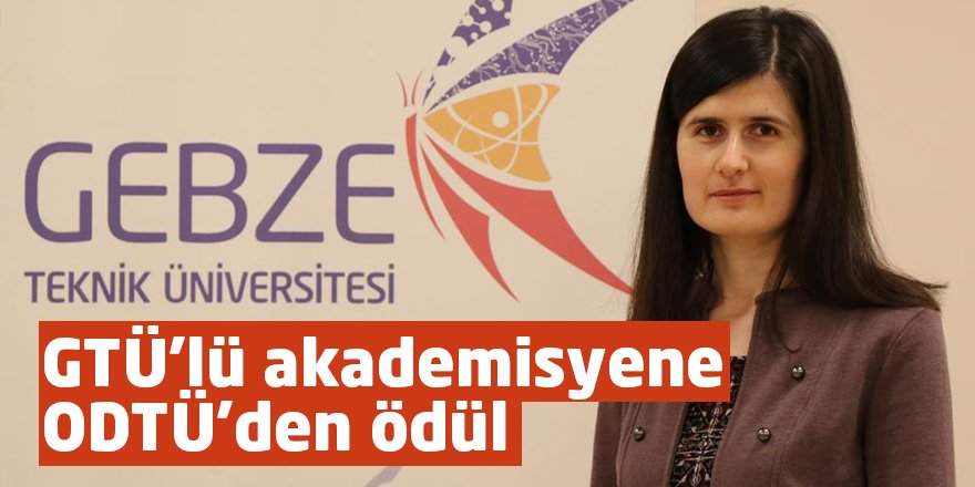 GTÜ’lü akademisyene ODTÜ’den ödül