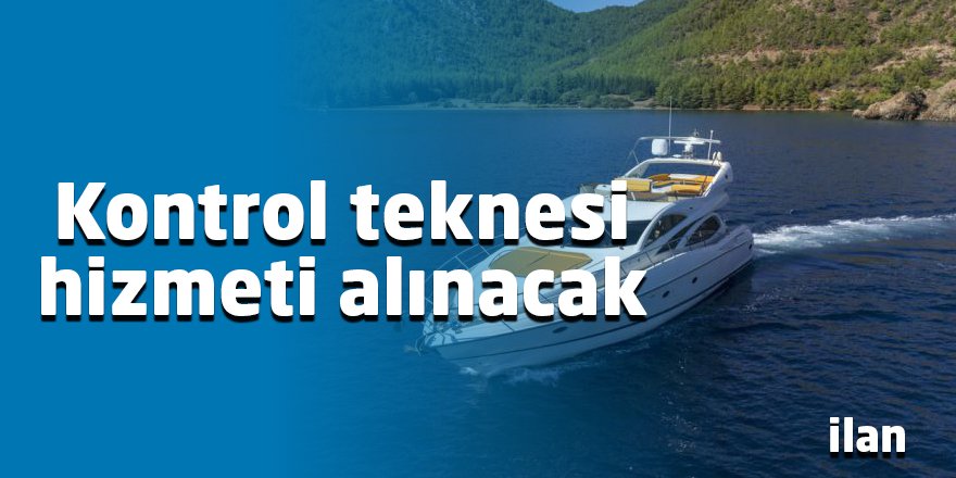 Kontrol teknesi hizmeti alınacak