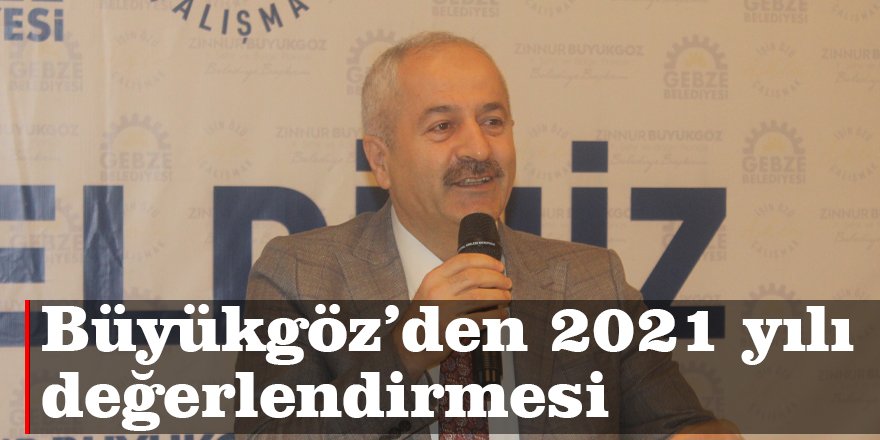 Büyükgöz’den 2021 yılı değerlendirmesi